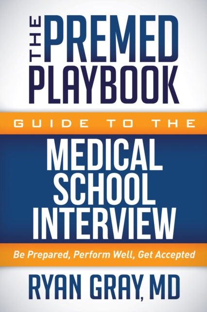 Book cover of: Premed Playbook Guide to the Medical School Interview. By: Gray, Ryan M.D.