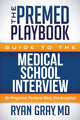Book cover of: Premed Playbook Guide to the Medical School Interview. By: Gray, Ryan M.D.