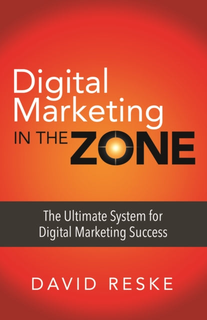 Book cover of: Digital Marketing in the Zone. By: David Reske