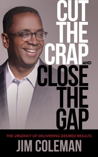 Book cover of: Cut the Crap and Close the Gap. By: Jim Coleman