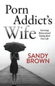 Book cover of: Porn Addict's Wife. By: Sandy Brown