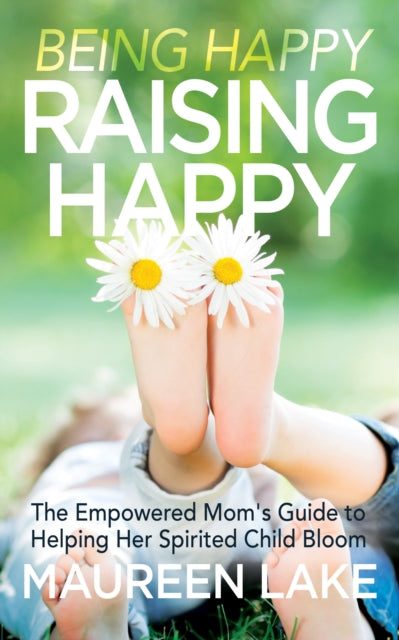 Book cover of: Being Happy, Raising Happy. By: Maureen Lake