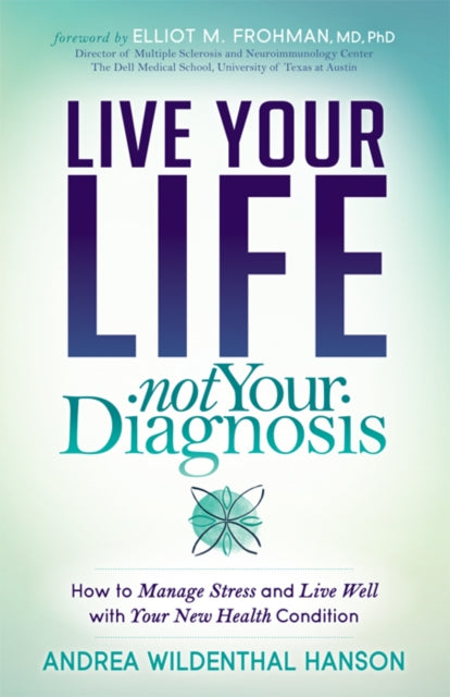 Book cover of: Live Your Life, Not Your Diagnosis. By: Andrea Wildenthal Hanson