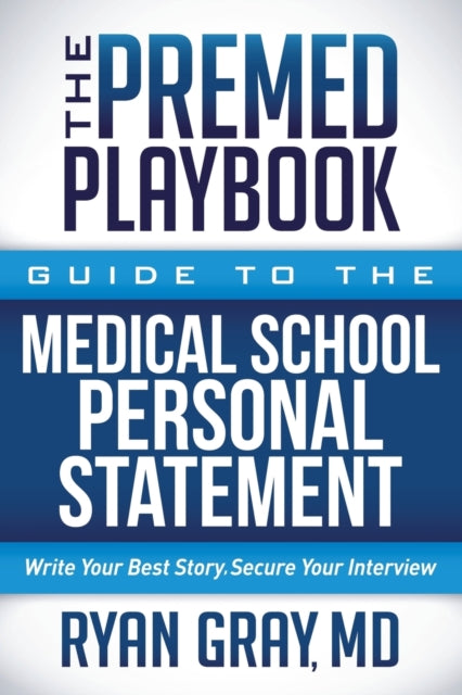 Book cover of: Premed Playbook: Guide to the Medical School Personal Statement. By: Gray, Ryan M.D.