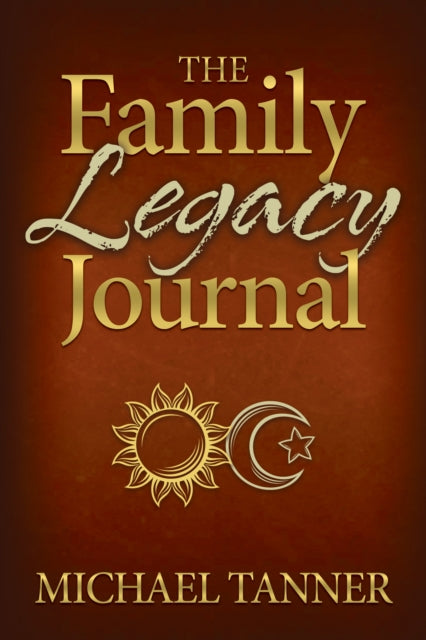 Book cover of: Family Legacy Journal. By: Michael Tanner
