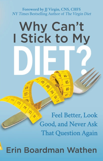 Book cover of: Why Can't I Stick to My Diet?. By: Erin Boardman Wathen