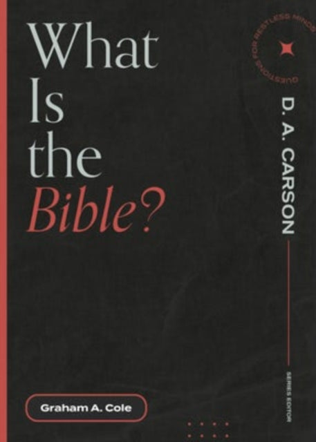 Book cover of: What is the Bible?. By: Graham A. Cole