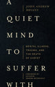 Book cover of: Quiet Mind to Suffer With – Mental Illness, Trauma, and the Death of Christ. By: John Andrew Bryant