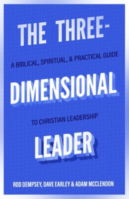 Book cover of: Three–Dimensional Leader – A Biblical, Spiritual, and Practical Guide to Christian Leadership. By: Rod Dempsey