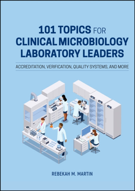 Book cover of: 101 Topics for Clinical Microbiology Laboratory Leaders. By: Rebekah M. Martin