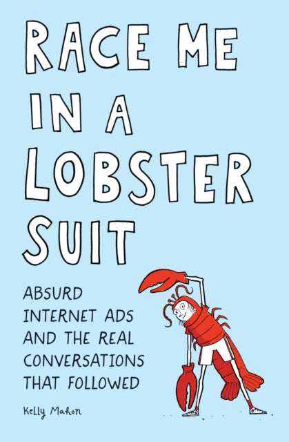 Race Me in a Lobster Suit, Absurd Internet Ads and the Real Conversations that Followed 9781683691044 Kelly Mahon