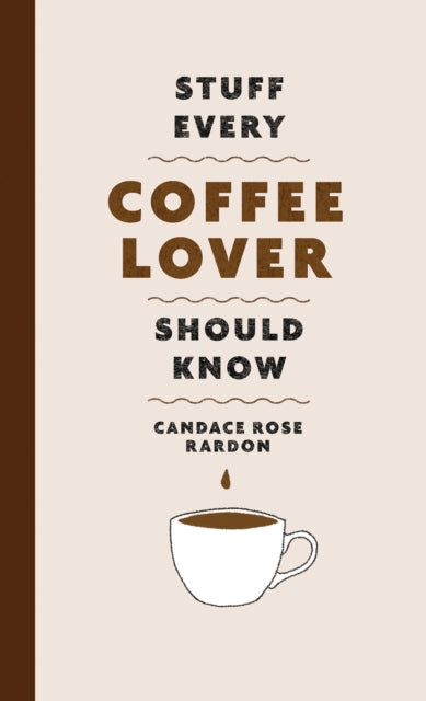 Book cover of: Stuff Every Coffee Lover Should Know. By: Candace Rose Rardon