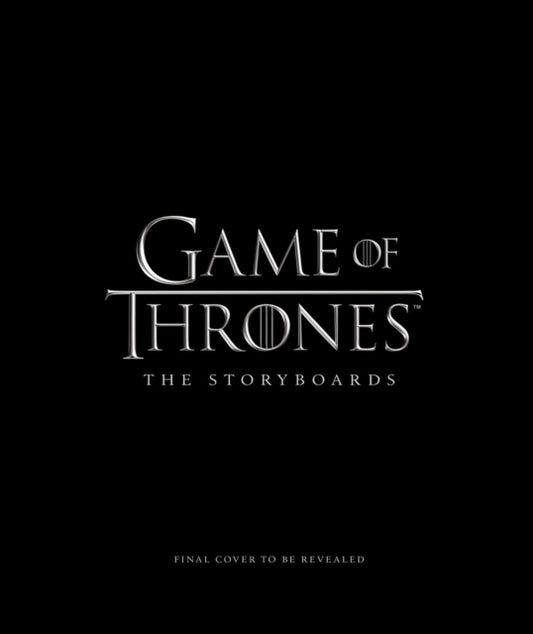 Book cover of: Game of Thrones: The Storyboards, the official archive from Season 1 to Season 7