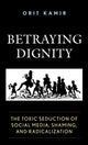 Book cover of: Betraying Dignity. By: Orit Kamir