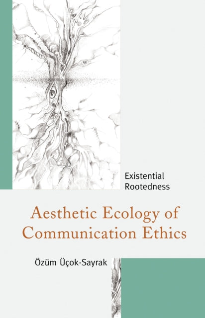 Book cover of: Aesthetic Ecology of Communication Ethics. By: Özüm Üçok-Sayrak