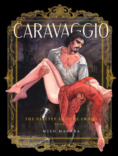 Book cover of: Caravaggio: The Palette and the Sword Book 1. By: Milo Manara