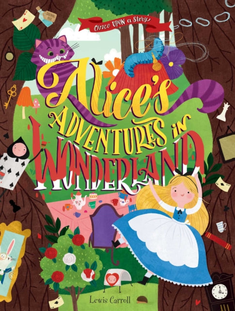 Book cover of: Once Upon a Story: Alice's Adventures in Wonderland. By: Lewis Carroll