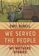 Book cover of: We Served the People. By: Emei Burell