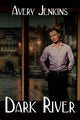Book cover of: Dark River. By: Avery Jenkins