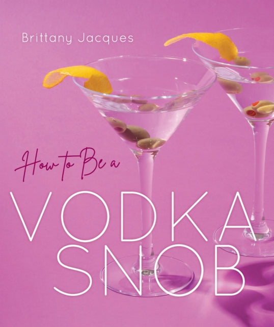 Book cover of: How to Be a Vodka Snob. By: Brittany Jacques