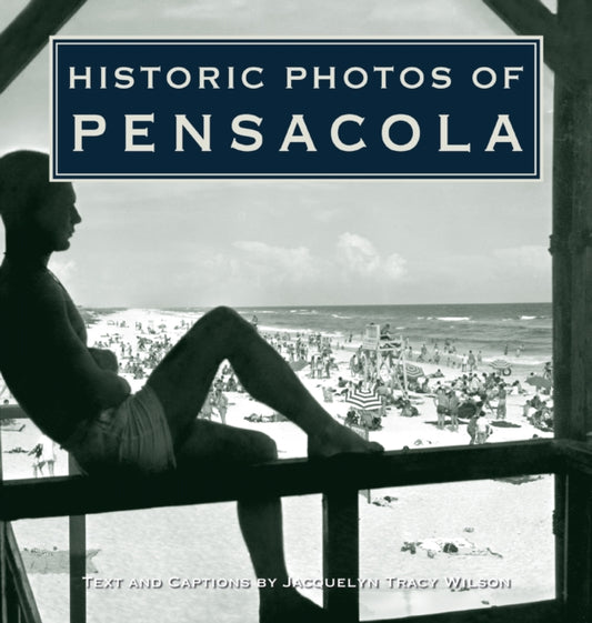 Book cover of: Historic Photos of Pensacola. By: Jacquelyn Tracy Wilson
