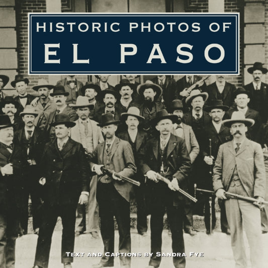 Book cover of: Historic Photos of El Paso. By: Sandra Fye