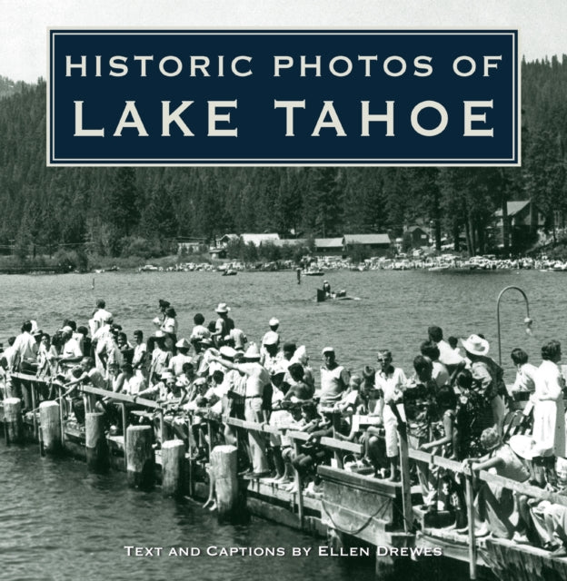 Book cover of: Historic Photos of Lake Tahoe. By: Ellen Drewes