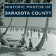 Book cover of: Historic Photos of Sarasota County. By: Steve Rajtar