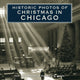 Book cover of: Historic Photos of Christmas in Chicago. By: Rosemary K. Adams