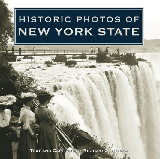 Book cover of: Historic Photos of New York State. By: Richard O. Reisem