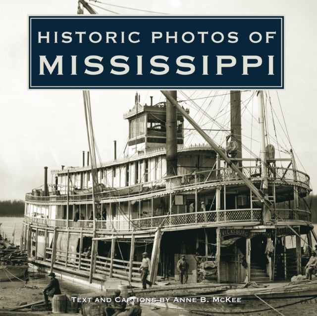 Book cover of: Historic Photos of Mississippi. By: Anne B. McKee