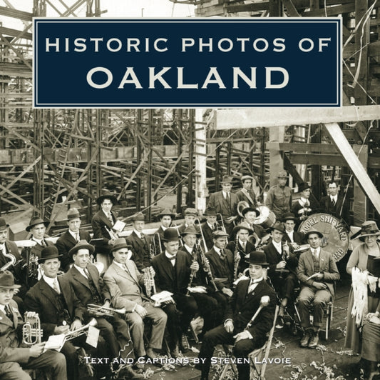Book cover of: Historic Photos of Oakland. By: Steven Lavoie