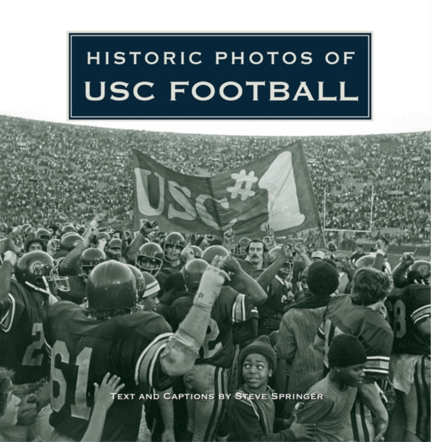 Book cover of: Historic Photos of USC Football. By: Steve Springer