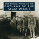 Book cover of: Historic Photos of Outlaws of the Old West. By: Larry Johnson