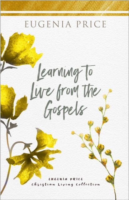 Book cover of: Learning to Live From the Gospels. By: Eugenia Price