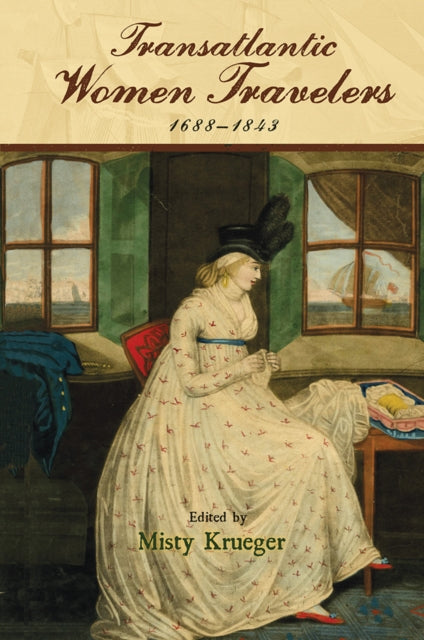 Book cover of: Transatlantic Women Travelers, 1688-1843. By: Misty Krueger