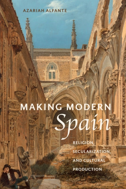 Book cover of: Making Modern Spain. By: Azariah Alfante