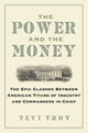 Power and the Money, The Epic Clashes Between Commanders in Chief and Titans of Industry 9781684515400 Tevi Troy