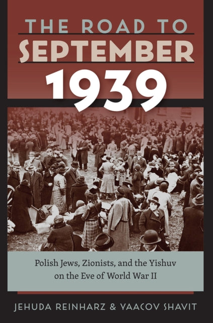 Book cover of: Road to September 1939 – Polish Jews, Zionists, and the Yishuv on the Eve of World War II. By: Jehuda Reinharz