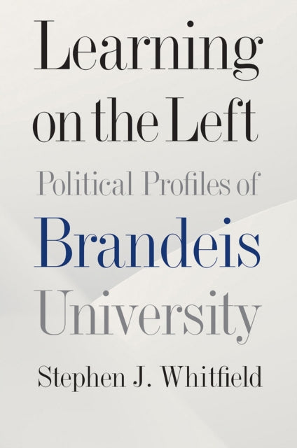 Book cover of: Learning on the Left – Political Profiles of Brandeis University. By: Stephen Whitfield