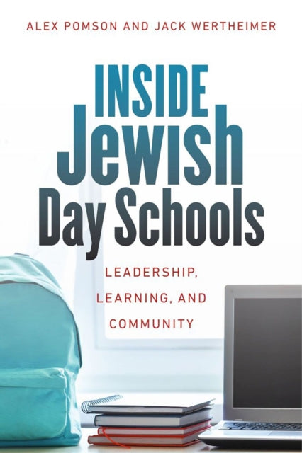 Book cover of: Inside Jewish Day Schools – Leadership, Learning, and Community. By: Alex Pomson