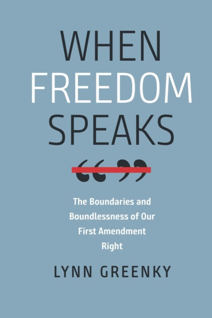 Book cover of: When Freedom Speaks – The Boundaries and the Boundlessness of Our First Amendment Right. By: Lynn Levine Greenky