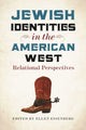 Book cover of: Jewish Identities in the American West – Relational Perspectives. By: Ellen Eisenberg