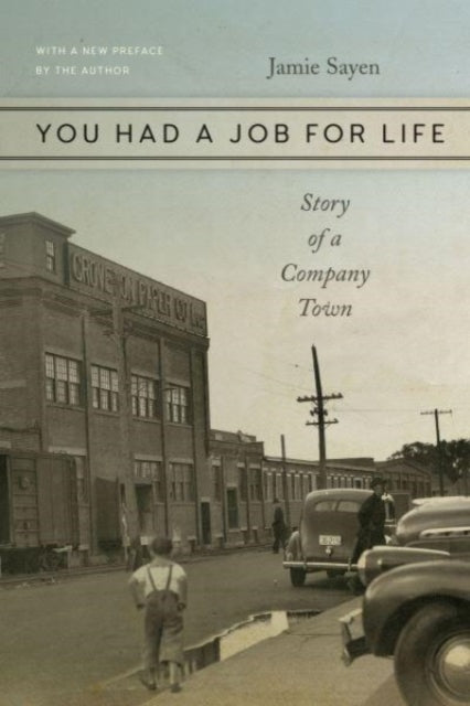 Book cover of: You Had a Job for Life – Story of a Company Town. By: Jamie Sayen