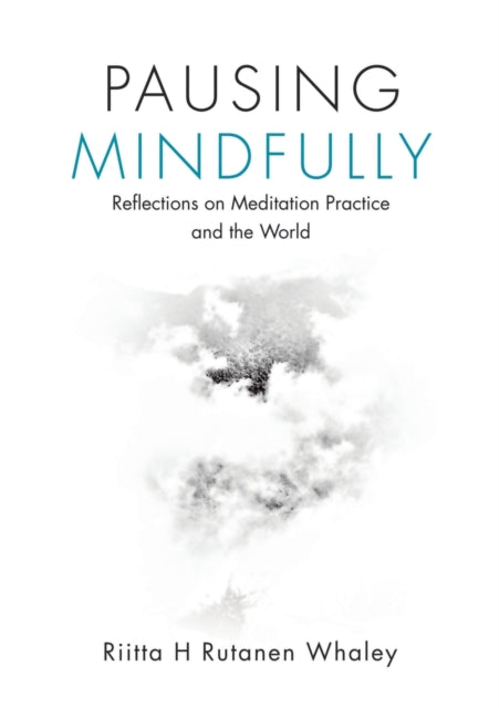 Book cover of: Pausing Mindfully. By: Riitta H. Rutanen Whaley