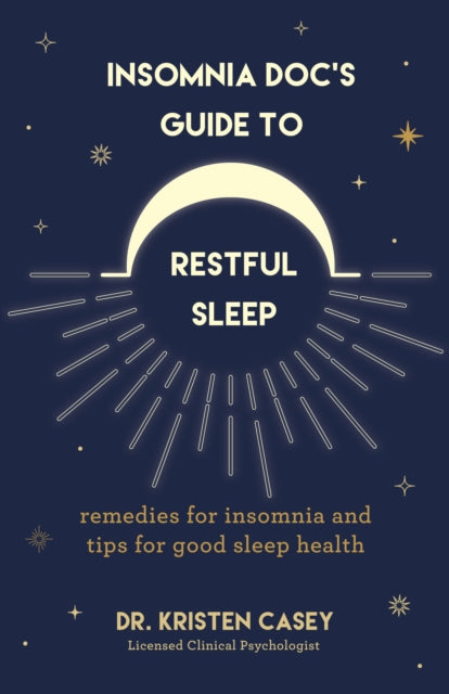 Book cover of: Insomnia Doc’s Guide to Restful Sleep. By: Kristen Casey