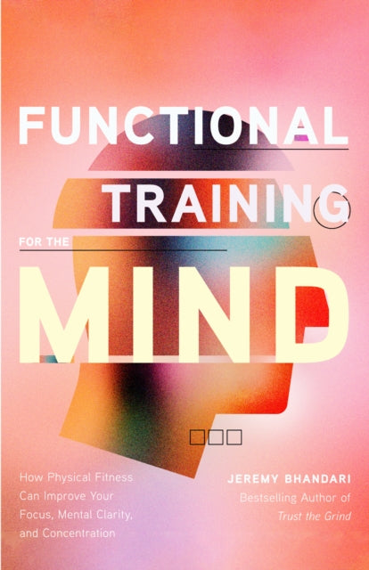 Book cover of: Functional Training for the Mind. By: Jeremy Bhandari