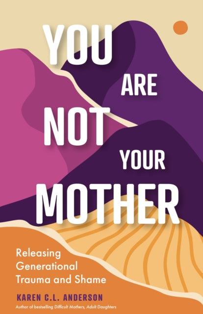 Book cover of: You Are Not Your Mother. By: Karen C. L. Anderson