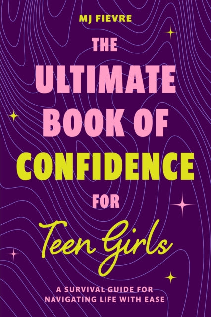 Book cover of: Ultimate Book of Confidence for Teen Girls. By: M. J. Fievre
