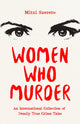 Women Who Murder, An International Collection of Deadly True Crime Tales 9781684814657 Mitzi Szereto